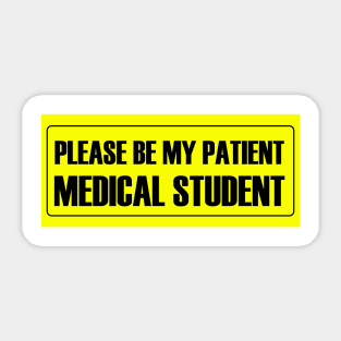 Please Be My Patient - Medical Student Sticker